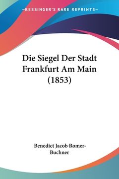 portada Die Siegel Der Stadt Frankfurt Am Main (1853) (in German)