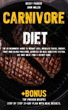 portada Carnivore diet: The #1 Beginners Guide to Weight loss, Increase Focus, Energy, Fight High Blood Pressure, Diabetes or Heal Digestive S (en Inglés)