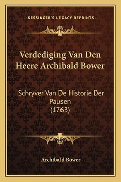 portada Verdediging Van Den Heere Archibald Bower: Schryver Van De Historie Der Pausen (1763)
