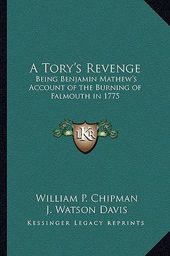 portada a tory's revenge: being benjamin mathew's account of the burning of falmouth in 1775 (en Inglés)