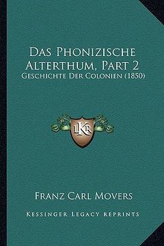 portada Das Phonizische Alterthum, Part 2: Geschichte Der Colonien (1850) (en Alemán)