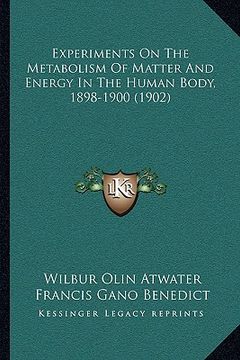 portada experiments on the metabolism of matter and energy in the human body, 1898-1900 (1902) (en Inglés)