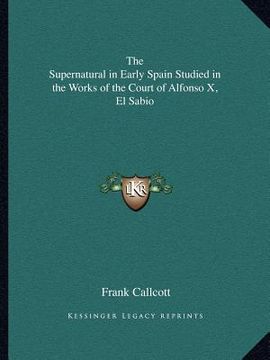 portada the supernatural in early spain studied in the works of the court of alfonso x, el sabio (in English)