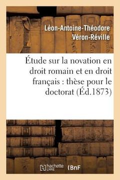 portada Étude Sur La Novation En Droit Romain Et En Droit Français: Thèse Pour Le Doctorat