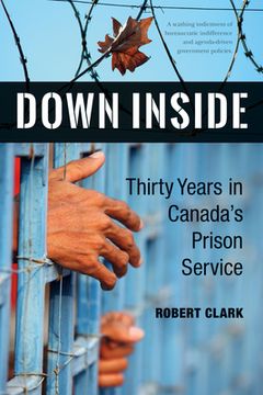 portada Down Inside: Thirty Years in Canada's Prison Service (en Inglés)