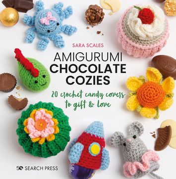 portada Amigurumi Chocolate Cozies: 20 Crochet Candy Covers to Gift & Love (en Inglés)