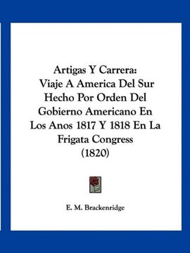 portada Artigas y Carrera: Viaje a America del sur Hecho por Orden del Gobierno Americano en los Anos 1817 y 1818 en la Frigata Congress (1820)