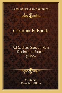 portada Carmina Et Epodi: Ad Codices Saeculi Noni Decimique Exacta (1856) (en Latin)