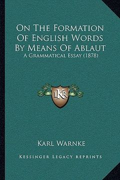 portada on the formation of english words by means of ablaut: a grammatical essay (1878)