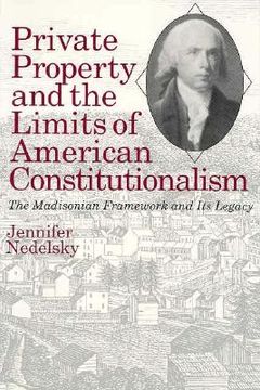portada private property and the limits of american constitutionalism: the madisonian framework and its legacy (en Inglés)