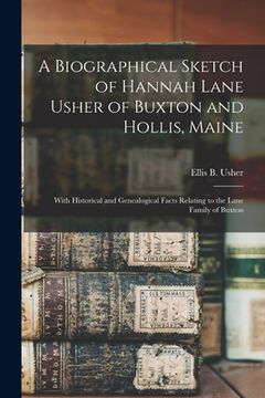 portada A Biographical Sketch of Hannah Lane Usher of Buxton and Hollis, Maine: With Historical and Genealogical Facts Relating to the Lane Family of Buxton (in English)
