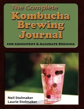 portada The Complete Kombucha Brewing Journal: the essential companion for the kombucha home brewer to maximize brewing results and consistently make yummy kombucha all year long while saving time and money