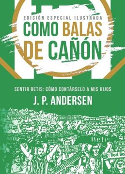 portada Como balas de cañón: Sentir Betis: Cómo contárselo a mis hijos. Edición especial ilustrada (Spanish Edition)