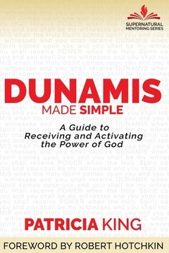 portada Dunamis Made Simple: A Guide to Receiving and Activating the Power of God (en Inglés)