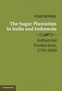 portada The Sugar Plantation in India and Indonesia: Industrial Production, 1770–2010 (Studies in Comparative World History) (en Inglés)