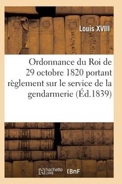 portada Ordonnance Du Roi de 29 Octobre 1820, Annotée, Portant Règlement Sur Le Service de la Gendarmerie (in French)
