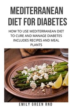 portada Mediterranean Diet for Diabetes: How to use mediterranean diet to cure and manage diabetes includes recipes and meal plants (en Inglés)