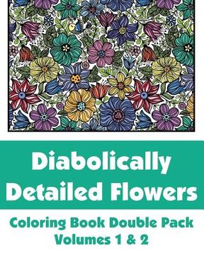 portada Diabolically Detailed Flowers Coloring Book Double Pack (Volumes 1 & 2) (in English)