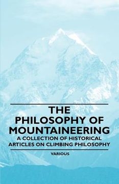portada the philosophy of mountaineering - a collection of historical articles on climbing philosophy (en Inglés)