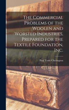 portada The Commercial Problems of the Woolen and Worsted Industries, Prepared for the Textile Foundation, Inc. (in English)