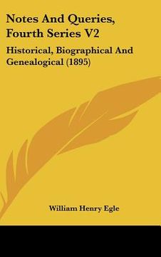 portada notes and queries, fourth series v2: historical, biographical and genealogical (1895) (en Inglés)