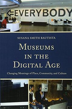 portada Museums In The Digital Age: Changing Meanings Of Place, Community, And Culture