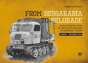 portada From Bessarabia to Belgrade: An Illustrated Study of the Soviet Conquest of Southeast Europe, March-October 1944 (en Inglés)