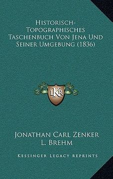 portada Historisch-Topographisches Taschenbuch Von Jena Und Seiner Umgebung (1836) (en Alemán)