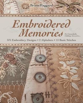 portada embroidered memories: 375 embroidery designs 2 alphabets 13 basic stitches for crazy quilts clothing accessories... (in English)