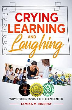 portada Crying, Learning, and Laughing: Why Students Visit the Teen Center (en Inglés)