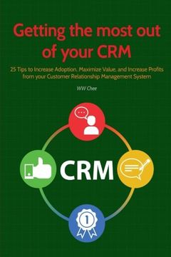 portada Getting the Most Out of your CRM: 25 Tips to Increase Adoption, Maximize Value and Increase Profits from your Customer Relationship Management System
