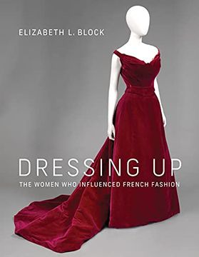 portada Dressing up: The Women who Influenced French Fashion (en Inglés)