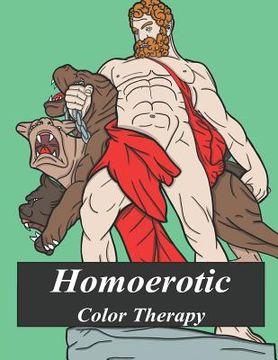 portada Homoerotic Color Therapy: A Gay Coloring Book Full of Hunks, Men in Uniform, Bears, Twinks, Muscle Daddys and Other Beautiful Men