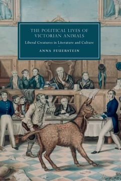 portada The Political Lives of Victorian Animals: Liberal Creatures in Literature and Culture: 116 (Cambridge Studies in Nineteenth-Century Literature and Culture, Series Number 116) 