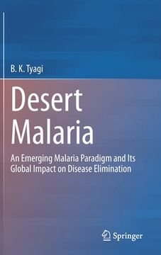 portada Desert Malaria: An Emerging Malaria Paradigm and Its Global Impact on Disease Elimination (in English)