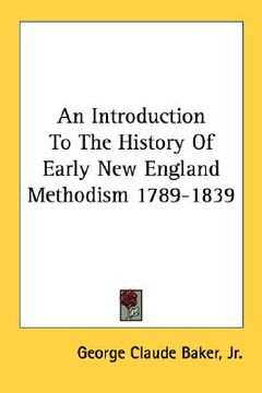 portada an introduction to the history of early new england methodism 1789-1839