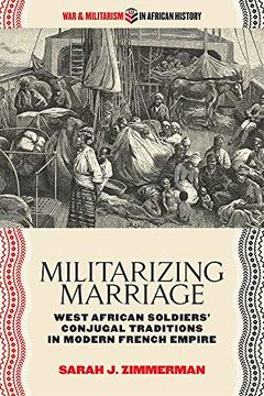 portada Militarizing Marriage: West African Soldiers’ Conjugal Traditions in Modern French Empire (War and Militarism in African History) 