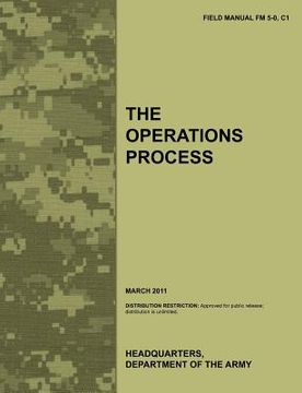 portada the operations process: the official u.s. army field manual fm 5-0, c1 (march 2011) (en Inglés)