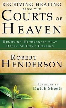 portada Receiving Healing from the Courts of Heaven: Removing Hindrances that Delay or Deny Healing