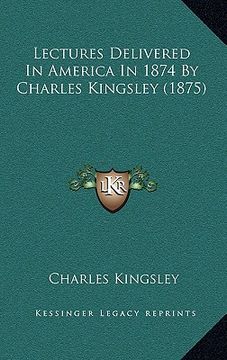 portada lectures delivered in america in 1874 by charles kingsley (1875) (en Inglés)