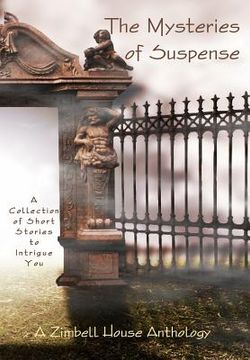 portada The Mysteries of Suspence: A Collection of Short Stories to Intrigue You: A Zimbell House Anthology (in English)