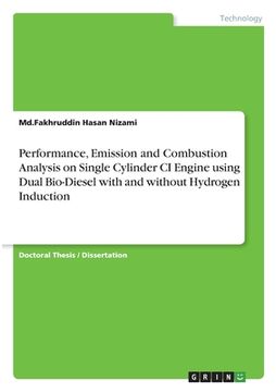 portada Performance, Emission and Combustion Analysis on Single Cylinder CI Engine using Dual Bio-Diesel with and without Hydrogen Induction (en Inglés)