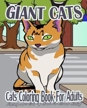 portada Cats Coloring Book For Adults: Giant Cats (Fantasy Art Coloring Book For Stress Relief) (in English)