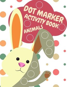 portada Dot Markers Activity Book Animals for Kids: Animals dot Markers Activity Book for Kids do a dot Page a day dot Coloring Books for Toddlers a Great. | Gift for Kids Ages 1-3, 2-4, 3-5, Baby, t (en Inglés)