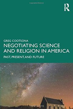 portada Negotiating Science and Religion in America: Past, Present, and Future (en Inglés)