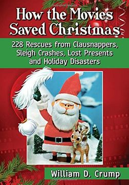portada How the Movies Saved Christmas: 228 Rescues from Clausnappers, Sleigh Crashes, Lost Presents and Holiday Disasters