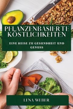 portada Pflanzenbasierte Köstlichkeiten: Eine Reise zu Gesundheit und Genuss (in German)