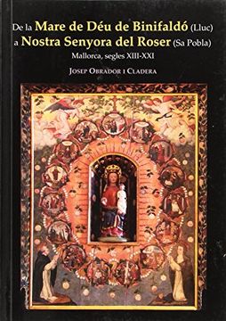 portada De la Mare de Déu de Binifaldó (Lluc) a Nostra Senyora del Roser (Sa Pobla): Mallorca, segles XIII-XXI (Fora de col·lecció)
