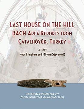 portada Last House on the Hill: Bach Area Reports from Catalhoyuk, Turkey (en Inglés)
