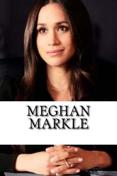 portada Meghan Markle: A Biography of the Royal Family's Newest Member (en Inglés)